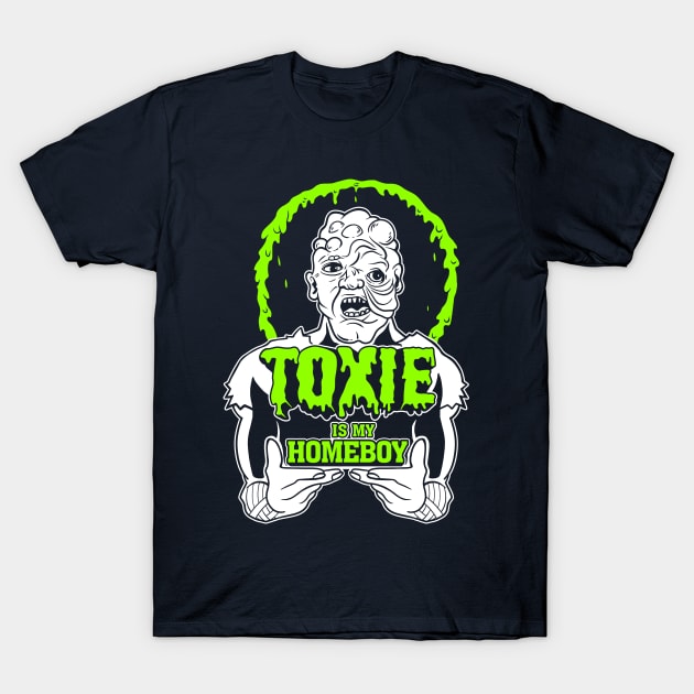 Toxie is my Homeboy T-Shirt by Spazzy Newton